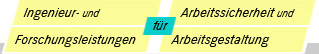 Ingenieur- und Forschungsleistungen für Arbeitssicherheit und Arbeitsgestaltung